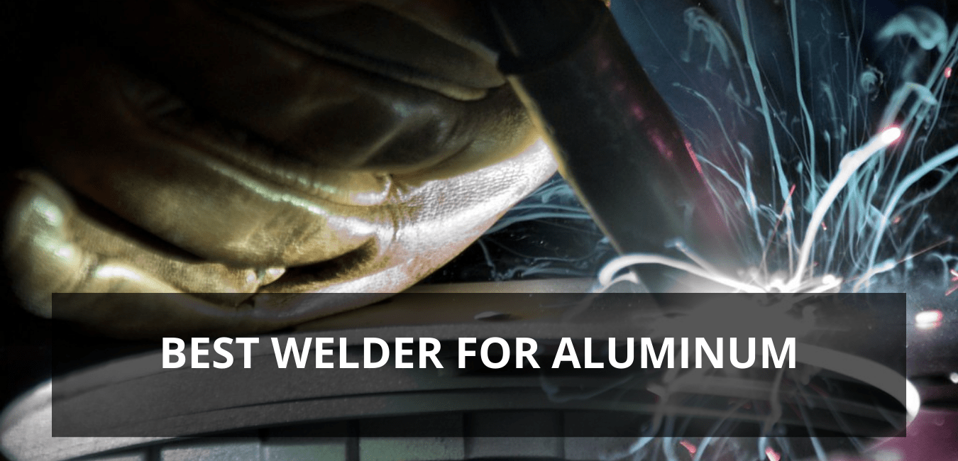 Best Welder For Aluminum